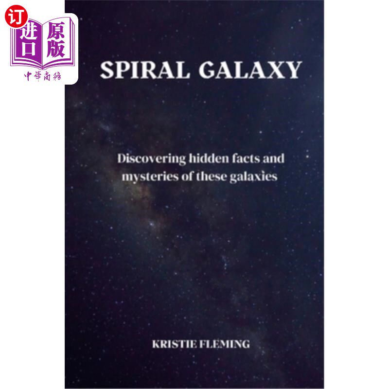 海外直订spiral Galaxy: Discovering hidden facts and mysteries of these galaxies 螺旋星系：发现隐藏的事实和这些星系
