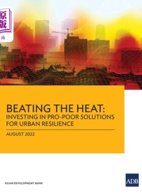 海外直订Beating the Heat: Investing in Pro-Poor Solutions for Urban Resilience 战胜炎热:投资有利于穷人的城市韧性解