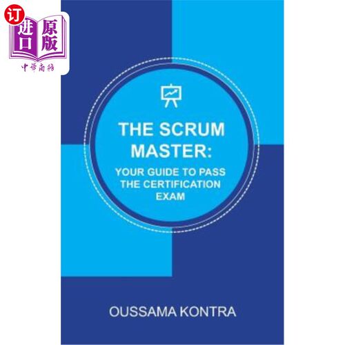 海外直订The Scrum Master: YOUR GUIDE TO PASS THE CERTIFICATION EXAM: Concise and Accurat Scrum大师：通过认证考试的