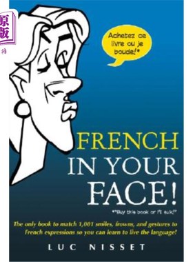 海外直订French in Your Face!: 1,001 Smiles, Frowns, Laughs, and Gestures to Get Your Poi 你脸上的法语！：1001微笑、
