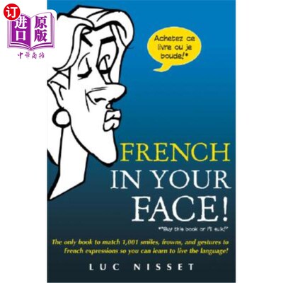 海外直订French in Your Face!: 1,001 Smiles, Frowns, Laughs, and Gestures to Get Your Poi 你脸上的法语！：1001微笑、