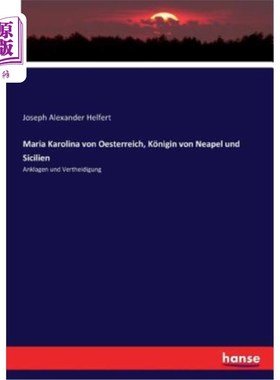 海外直订德语 Maria Karolina von Oesterreich, K?nigin von Neapel und Sicilien: Anklagen und Ve 东部的玛利亚·卡罗利娜