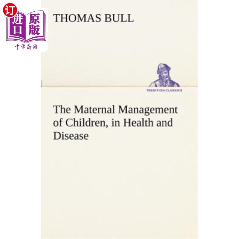 海外直订The Maternal Management of Children, in Health and Disease 母亲对儿童、健康和疾病的管理