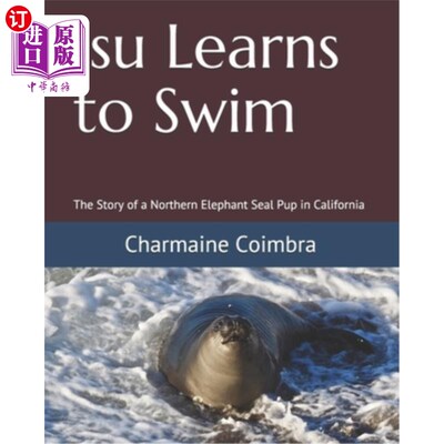 海外直订Isu Learns to Swim: The Story of a Northern Elephant Seal Pup in California 伊苏学会游泳:加利福尼亚一只小象