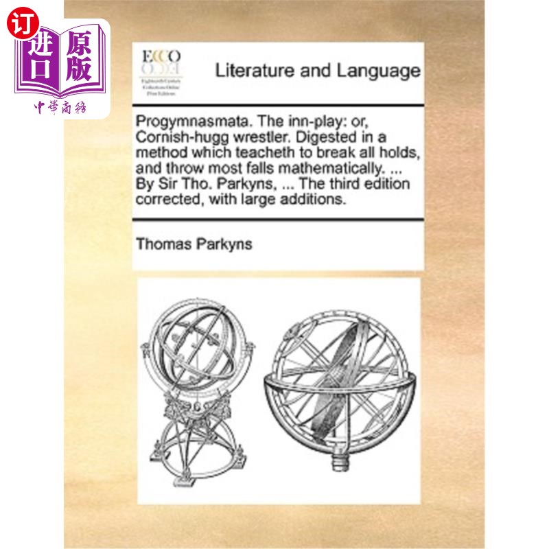 海外直订Progymnasmata. the Inn-Play: Or, Cornish-Hugg Wrestler. Digested in a Method Whi Progymnasm