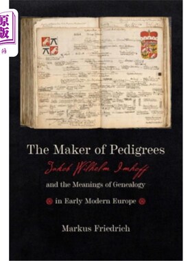 海外直订The Maker of Pedigrees: Jakob Wilhelm Imhoff and the Meanings of Genealogy in Ea 家谱的创造者:雅各布·威廉·