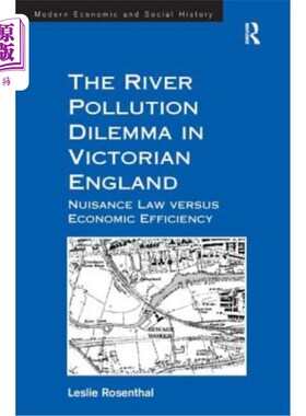 海外直订The River Pollution Dilemma in Victorian England: Nuisance Law versus Economic E 维多利亚时代英国的河流污染