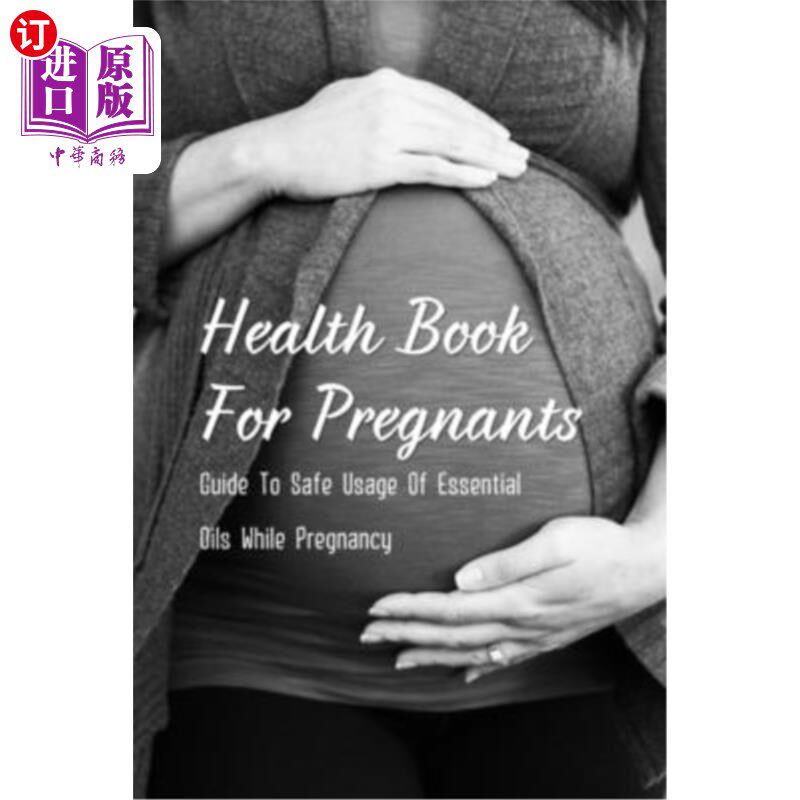海外直订医药图书Health Book For Pregnants: Guide To Safe Usage Of Essential Oils While Pregnancy 孕妇健康手册:怀孕