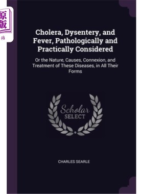 海外直订医药图书Cholera, Dysentery, and Fever, Pathologically and Practically Considered: Or the 从病理学和实践上考