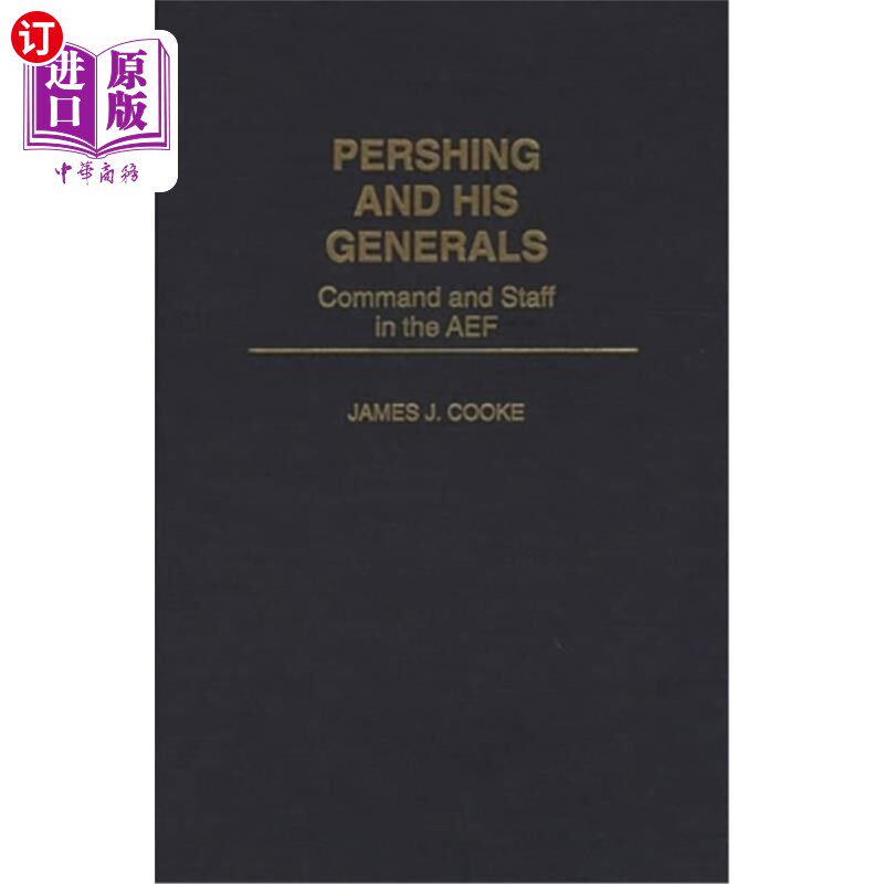 海外直订Pershing and His Generals: Command and Staff in the Aef 潘兴和他的将军们：Aef的指挥和参谋