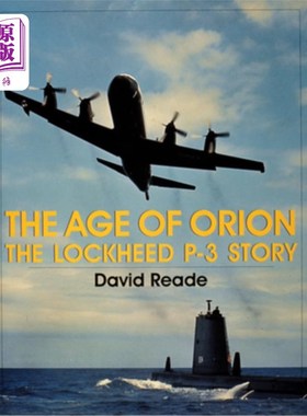 海外直订The Age of Orion: The Lockheed P-3 Story 猎户座时代:洛克希德P-3的故事