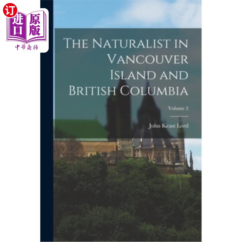 海外直订The Naturalist in Vancouver Island and British Columbia; Volume 2 温哥华岛和不列颠哥伦比亚的博物学家;卷2