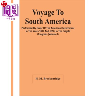 海外直订Voyage To South America, Performed By Order Of The American Government In The Ye 1817年和1818