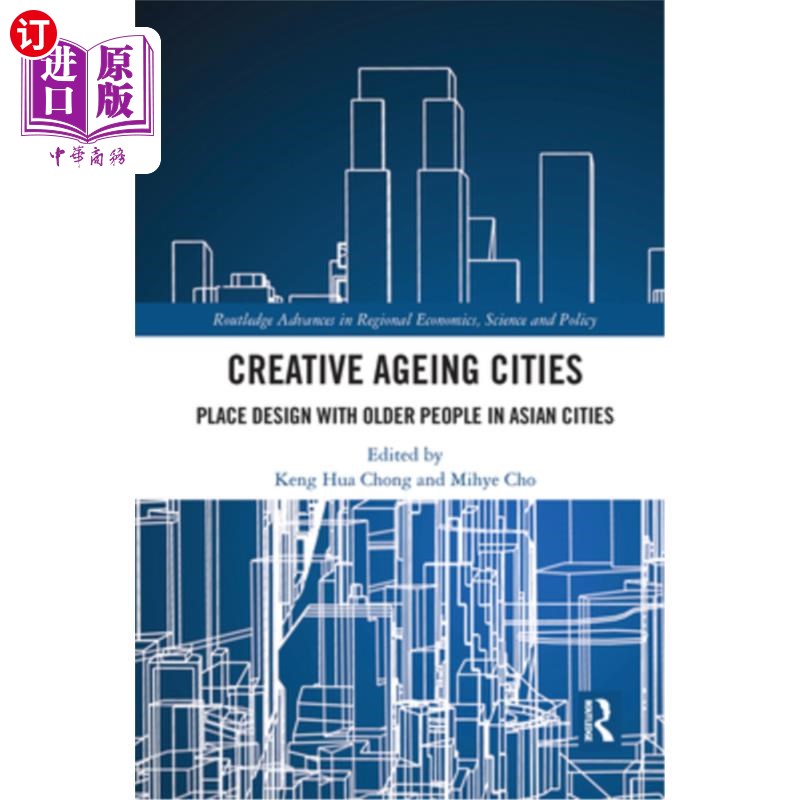 海外直订Creative Ageing Cities: Place Design with Older People in Asian Cities 创意老龄化城市:亚洲城市中老年人的场