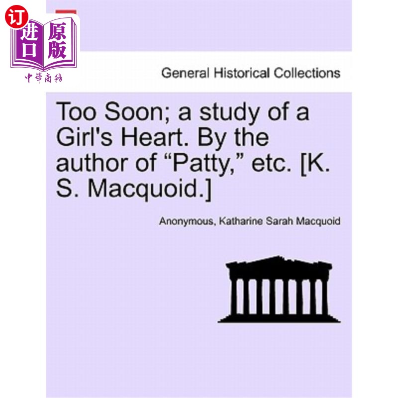 海外直订Too Soon; A Study of a Girl's Heart. by the Author of "Patty," Etc. [K. S. Macqu 太早;一个女孩的心脏研究。