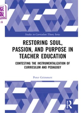 海外直订Restoring Soul, Passion, and Purpose in Teacher Education: Contesting the Instru 恢复教师教育的心灵、激情与