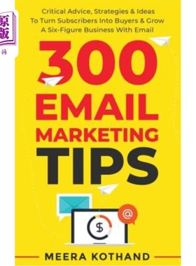 海外直订300 Email Marketing Tips: Critical Advice And Strategy To Turn Subscribers Into  300个电子邮件营销技巧：关
