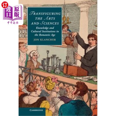 海外直订Transfiguring the Arts and Sciences: Knowledge and Cultural Institutions in the  改变艺术和科学：浪漫主义时