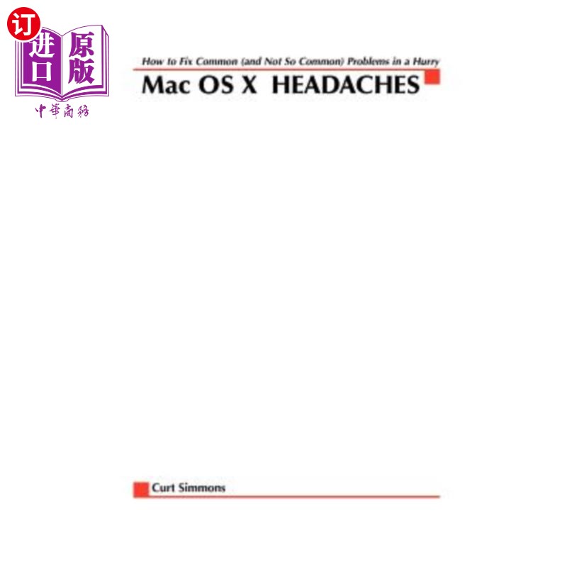 海外直订Mac Osx Headaches: How to Fix Common (and Not So Common) Problems in a Hurry Mac Osx头痛:如何快速解决常见(