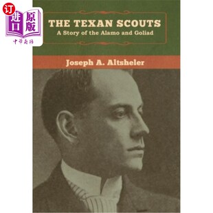 海外直订The Texan Scouts: A Story of the Alamo and Goliad 《德克萨斯童子军:阿拉莫和戈利亚德的故事