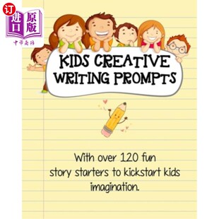 海外直订Kids Creative Writing Prompts: 120 fun story starters to kickstart kids imaginat 儿童创意写作提示:120个有趣