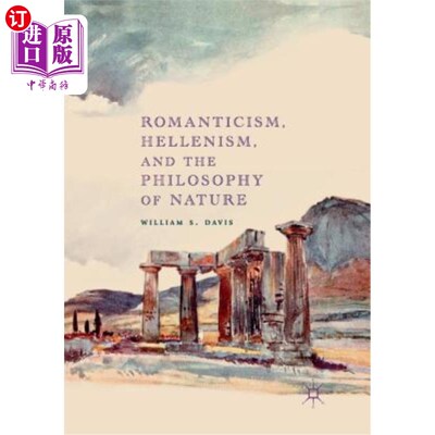海外直订Romanticism, Hellenism, and the Philosophy of Nature 浪漫主义，希腊文化和自然哲学