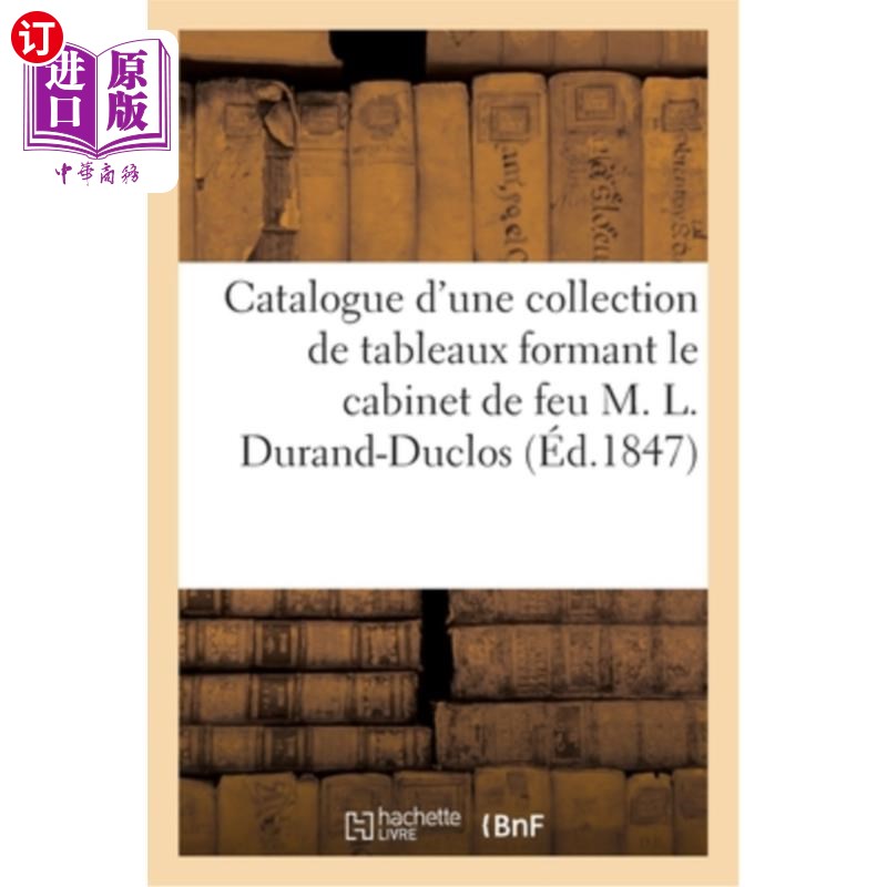 海外直订法语 Catalogue d'Une Belle Collection de Tableaux de Choix Anciens Et Modernes: Forma 精美的古代和现代绘画