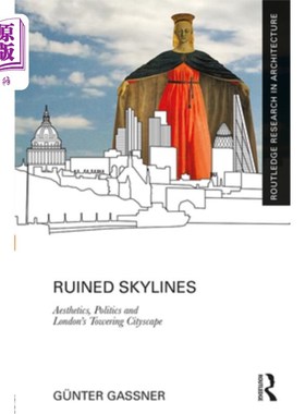 海外直订Ruined Skylines: Aesthetics, Politics and London's Towering Cityscape 毁灭的天际线:美学、政治和伦敦高耸的城