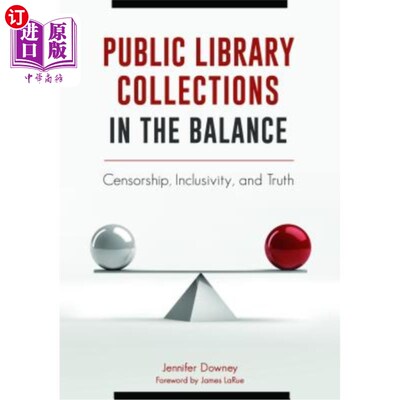 海外直订Public Library Collections in the Balance: Censorship, Inclusivity, and Truth