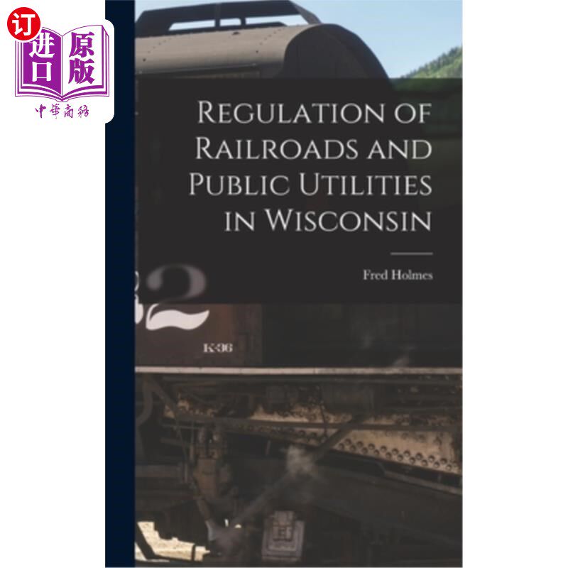 海外直订Regulation of Railroads and Public Utilities in Wisconsin 威斯康辛州的铁路和公共事业管理