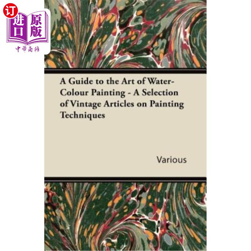 海外直订A Guide to the Art of Water-Colour Painting - A Selection of Vintage Articles on 水彩画艺术指南-绘画技术的