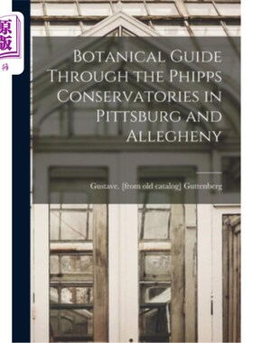 海外直订Botanical Guide Through the Phipps Conservatories in Pittsburg and Allegheny 在匹兹堡和阿勒格尼的菲普斯音乐