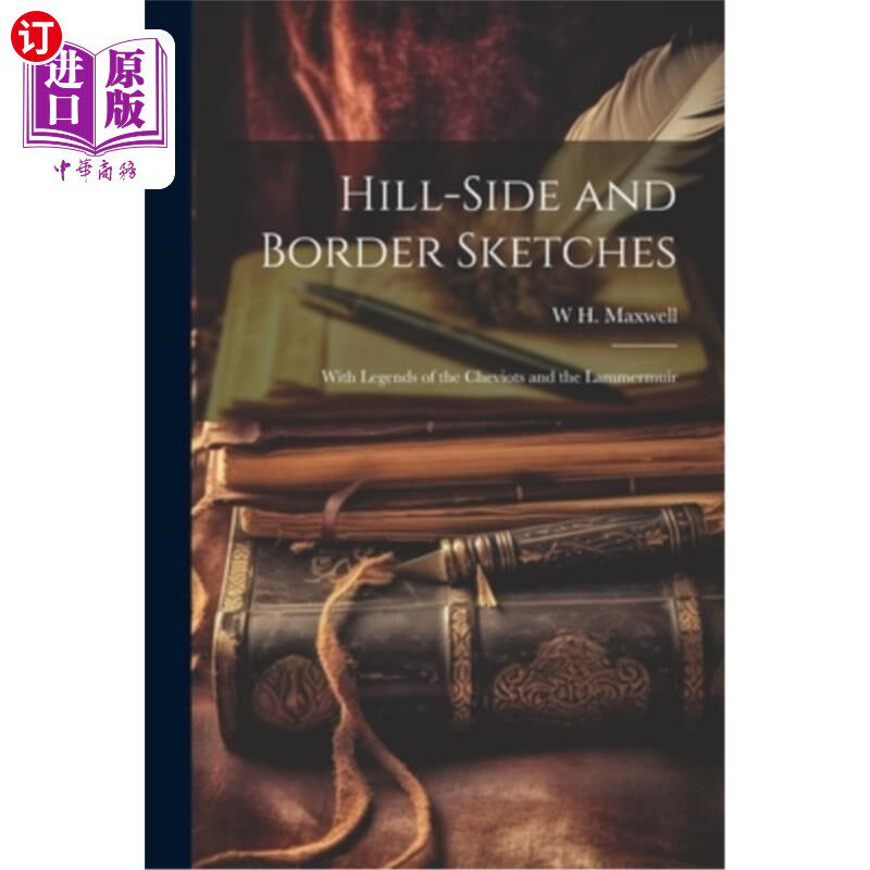 海外直订Hill-side and Border Sketches: With Legends of the Cheviots and the Lammermuir 山坡和边境小品：与切维奥特和
