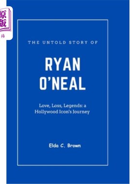 海外直订The untold story of RYAN O'NEAL: Love, loss, legends: a Hollywood icon's Journey 瑞安·奥尼尔不为人知的故事