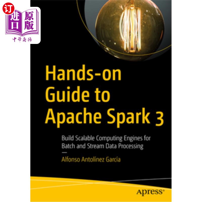 海外直订Hands-On Guide to Apache Spark 3: Build Scalable Computing Engines for Batch and 动手指南Apache