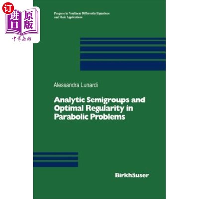 海外直订Analytic Semigroups and Optimal Regularity in Parabolic Problems 抛物型问题的解析半群与最优正则性