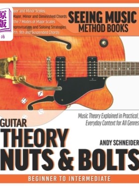海外直订Guitar Theory Nuts & Bolts: Music Theory Explained in Practical, Everyday Contex 吉他理论的螺母和螺栓:音乐
