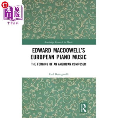 海外直订Edward MacDowell's European Piano Music: The Forging of an American Composer Edward MacDowe