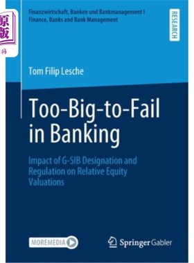 海外直订Too-Big-To-Fail in Banking: Impact of G-Sib Designation and Regulation on Relati 银行业“太大而不能倒”:G-S