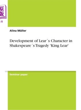 海外直订Development of Lear′s Character in Shakespeare′s Tragedy 'King Lear' 莎士比亚悲剧《李尔王》中李尔王的性格