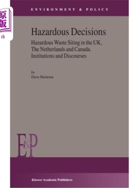 海外直订Hazardous Decisions: Hazardous Waste Siting in the Uk, the Netherlands and Canad 危险决策:危险废物选址在英