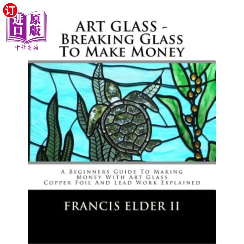 海外直订ART GLASS- Breaking Glass To Make Money: A Beginners Guide To Making Money With艺术玻璃-打碎玻璃赚钱：艺-封面