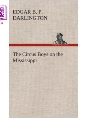 海外直订The Circus Boys on the Mississippi: or, Afloat with the Big Show on the Big Rive 密西西比河上的马戏团男孩：