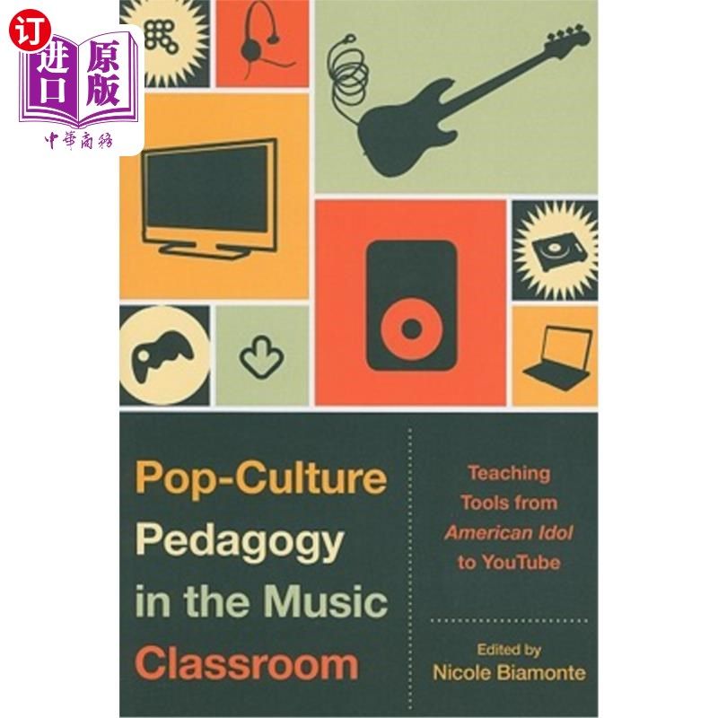 海外直订Pop-Culture Pedagogy in the Music Classroom: Teaching Tools from American Idol t 音乐课堂中的流行文化教学法