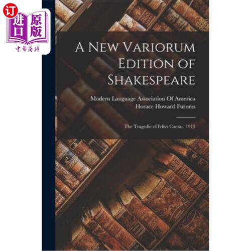 海外直订A New Variorum Edition of Shakespeare: The Tragedie of Ivlivs Caesar. 1913 《莎士比亚新编:伊夫夫·凯撒的悲剧