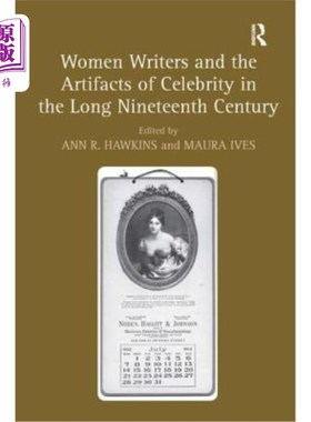海外直订Women Writers and the Artifacts of Celebrity in the Long Nineteenth Century 十九世纪的女性作家和名人遗物