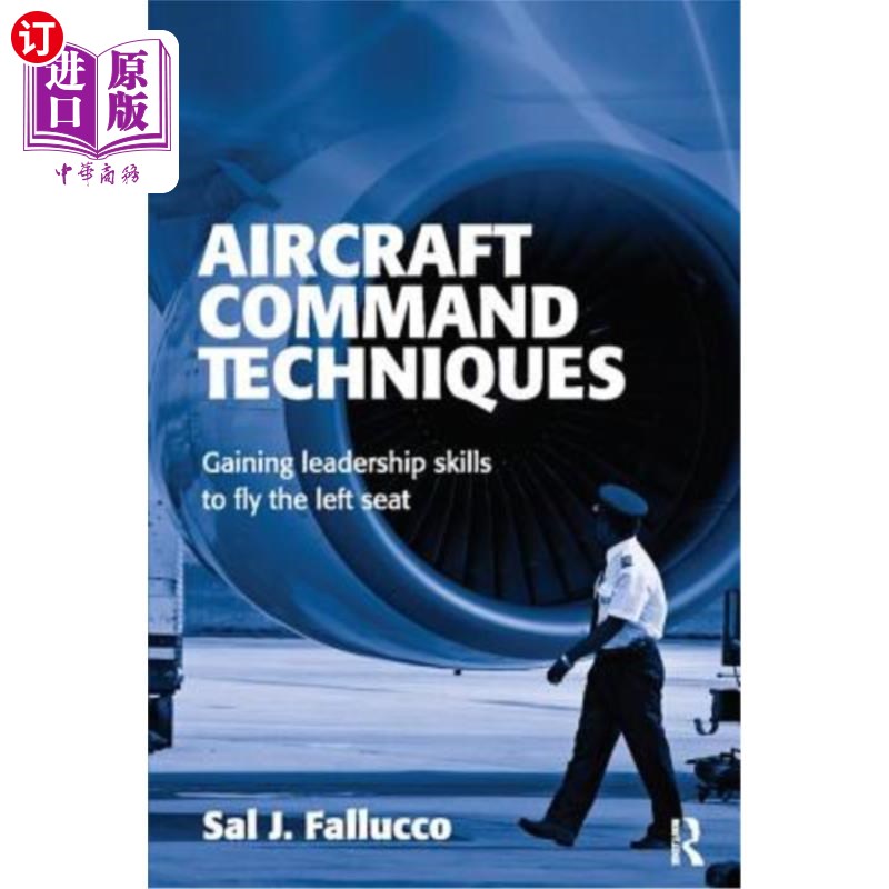 海外直订Aircraft Command Techniques: Gaining Leadership Skills to Fly the Left Seat 飞机指挥技巧:掌握驾驶左侧座位的