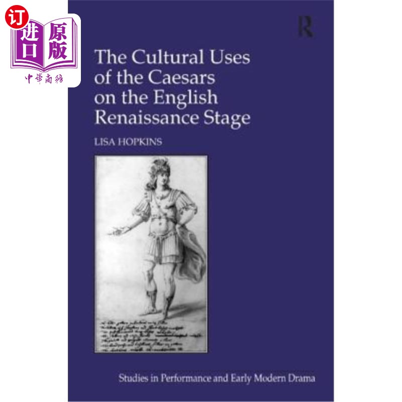 海外直订The Cultural Uses of the Caesars on the English Renaissance Stage 凯撒在英国文艺复兴时期的文化用途