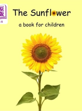 海外直订The Sunflower - a book for children: The lifecycle of a sunflower. 向日葵-一本儿童读物：向日葵的生命周期。