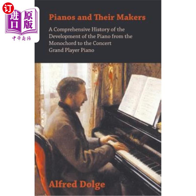 海外直订Pianos and Their Makers - A Comprehensive History of the Development of the Pian 钢琴和它们的制造者-从单弦